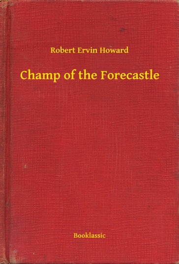 Champ of the Forecastle - Robert Ervin Howard