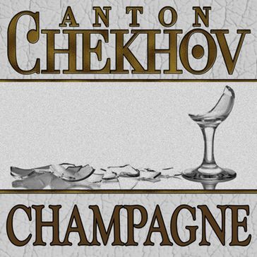 Champagne - Anton Chekhov