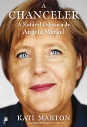 A Chanceler: A Notável Odisseia de Angela Merkel