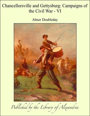 Chancellorsville and Gettysburg: Campaigns of The Civil War - VI - Abner Doubleday