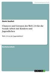 Chancen und Grenzen des Web 2.0 für die Soziale Arbeit mit Kindern und Jugendlichen