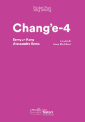 Chang e-4. Eemyun Kang e Alessandro Roma. Ediz. italiana e inglese