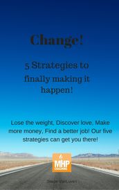Change! 5 strategies to finally making it happen