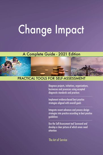 Change Impact A Complete Guide - 2021 Edition - Gerardus Blokdyk