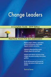 Change Leaders A Complete Guide - 2019 Edition