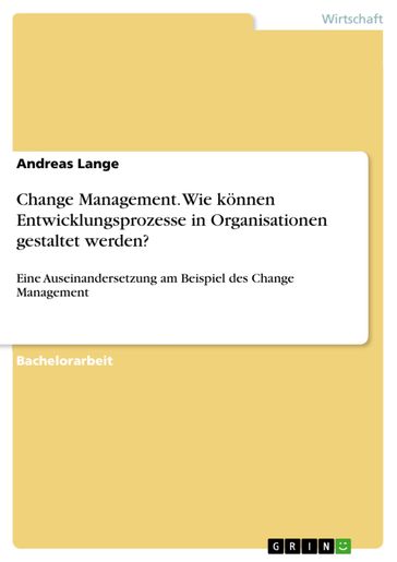 Change Management. Wie können Entwicklungsprozesse in Organisationen gestaltet werden? - Andreas Lange