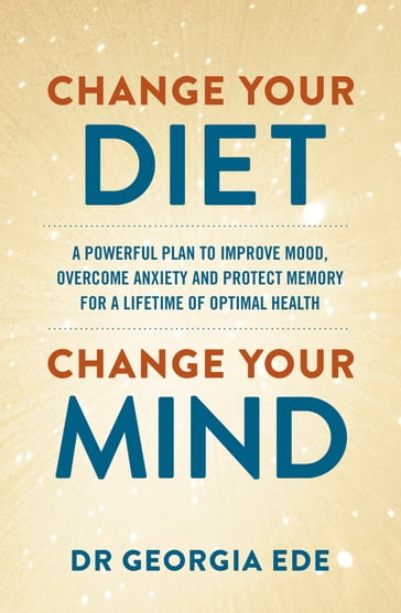 Change Your Diet, Change Your Mind - Dr Georgia Ede