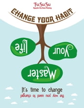 Change Your Habit Master Your Life: It s Time To Change The Way You Used To Change