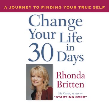 Change Your Life in 30 Days - Rhonda Britten