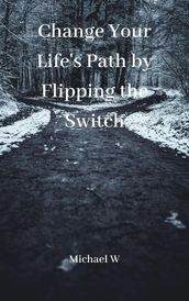 Change Your Life s Path by Flipping the Switch