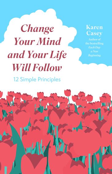 Change Your Mind and Your Life Will Follow - Karen Casey