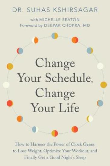 Change Your Schedule, Change Your LIfe - Dr. Suhas Kshirsagar - Michelle D. Seaton