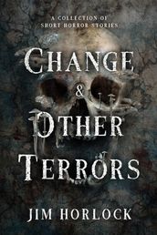 Change and Other Terrors