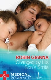 Changed By His Son s Smile (Mills & Boon Medical)