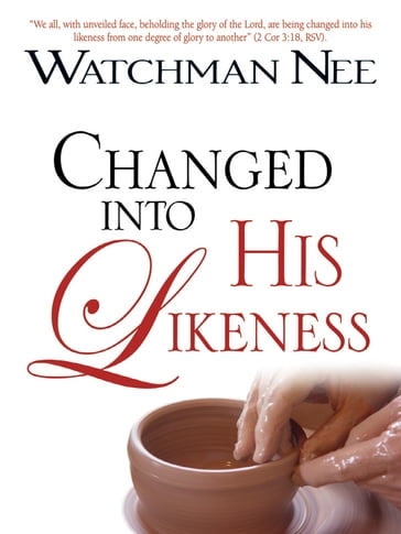 Changed into His Likeness - Nee Watchman
