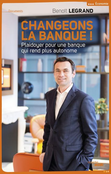 Changeons la banque ! - Benoît LEGRAND