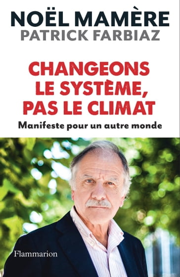 Changeons le système, pas le climat - Noel Mamère - Patrick Farbiiaz