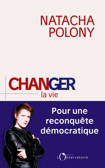 Changer la vie. Pour une reconquête démocratique - Natacha Polony