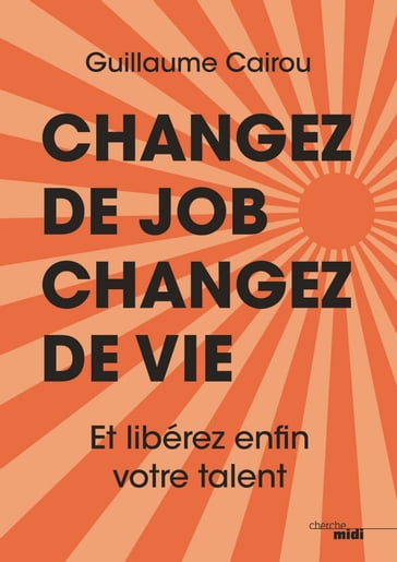 Changez de job, changez de vie - Guillaume CAIROU