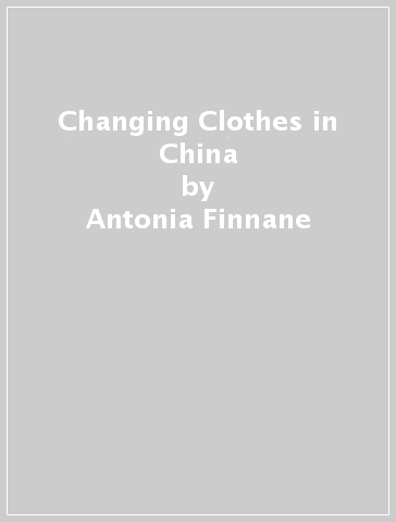 Changing Clothes in China - Antonia Finnane