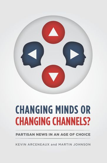 Changing Minds or Changing Channels? - Kevin Arceneaux - Martin Johnson