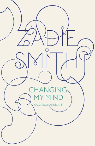 Changing My Mind - Zadie Smith