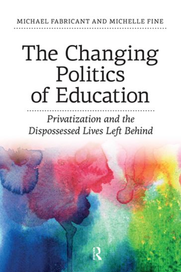 Changing Politics of Education - Michael Fabricant - Michelle Fine