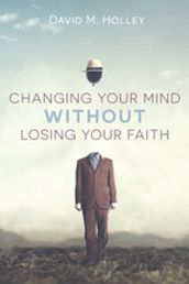 Changing Your Mind Without Losing Your Faith