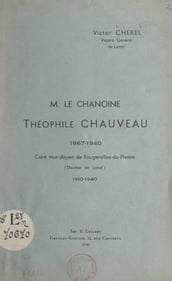Le Chanoine Théophile Chauveau, 1867-1940