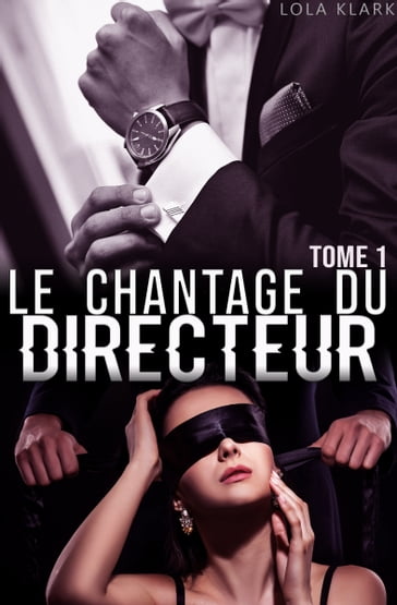 Le Chantage du Directeur (TOME 1) - Lola Klark