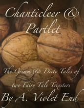 Chanticleer & Partlet, the Grimm and Dirty Tales of Two Fairy Tale Trixters