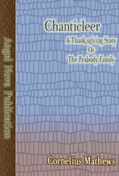 Chanticleer : A Thanksgiving Story of the Peabody Family