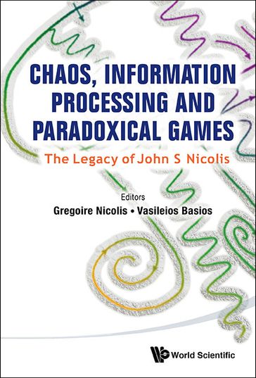 Chaos, Information Processing And Paradoxical Games: The Legacy Of John S Nicolis - Gregoire Nicolis - Vasileios Basios