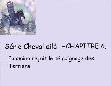 Chapitre 6 - Palomino reçoit le témoignage des Terriens - Claudette Duchesne (Czara)