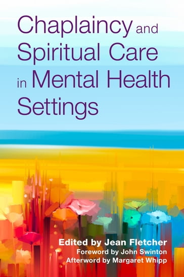 Chaplaincy and Spiritual Care in Mental Health Settings - Ben Ryan - Cameron Langlands - Charlotte Collins - Christopher C. H. Cook - Dawn Brooker - Emma Louis - Feroza Isakjee - Jim Cargin - Judith Gilbert - Kae Eaton - Lucy Grimwade - Margaret Whipp - Monawar Hussain - Neil Bunker - Peter Kevern - Rachel Allen - Revd Jeremy Law - Rianna Jeffery - Allen Richard - Ruth Bierbaum - Sally Horner - Sarah Boyle - Simon Harrison