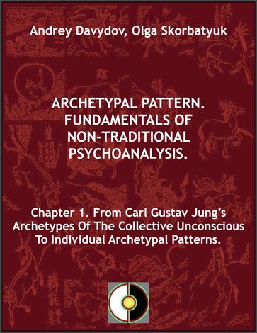 Chapter 1. From Carl Gustav Jung's Archetypes Of The Collective Unconscious To Individual Archetypal Patterns - Andrey Davydov - Olga Skorbatyuk