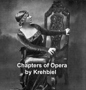 Chapters of Opera, being historical and critical observations and records concerning the lyric drama in New York from its earliest days down to the present time.