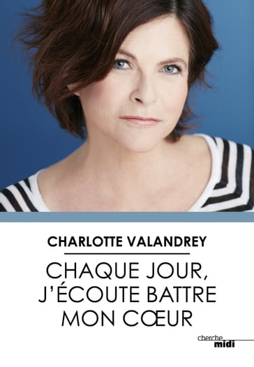 Chaque jour, j'écoute battre mon cœur - Charlotte Valandrey