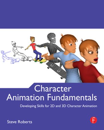 Character Animation Fundamentals - Steve Roberts