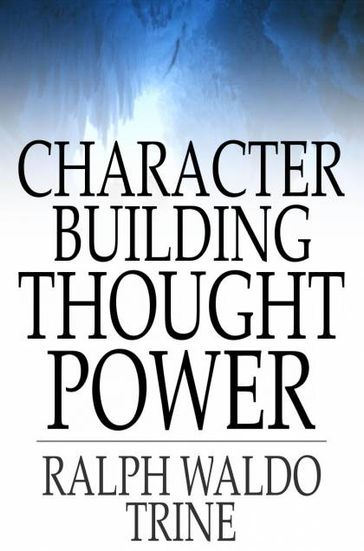 Character Building Thought Power - Ralph Waldo Trine