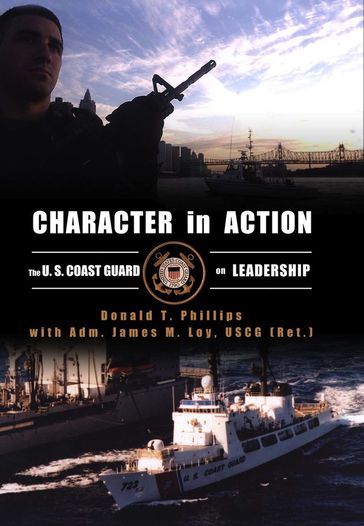 Character in Action - Donald T. Phillips - James M Loy USCG (Ret.)