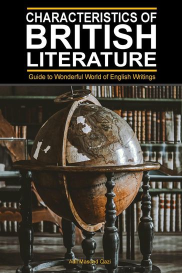 Characteristics of British Literature: Guide to Wonderful World of English Writings - Adil Masood Qazi