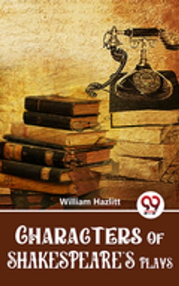 Characters Of Shakespeare'S Plays - William Hazlitt