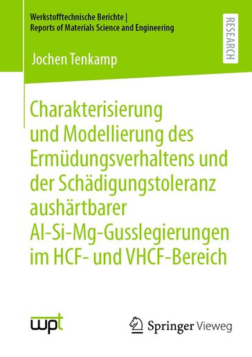 Charakterisierung und Modellierung des Ermüdungsverhaltens und der Schädigungstoleranz aushärtbarer Al-Si-Mg-Gusslegierungen im HCF- und VHCF-Bereich - Jochen Tenkamp
