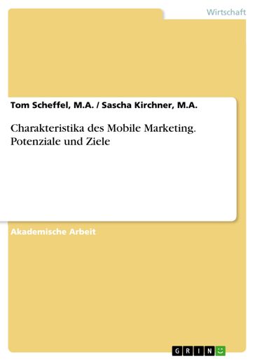 Charakteristika des Mobile Marketing. Potenziale und Ziele - M.A. - M.A. / Sascha Kirchner - Tom Scheffel