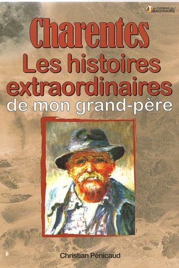 Charentes, les histoires extraordinaires de mon grand-père - Christian Pénicaud