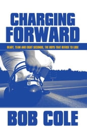 Charging Forward: Heart, Team and Eight Seconds, the Boys that Refuse to Lose
