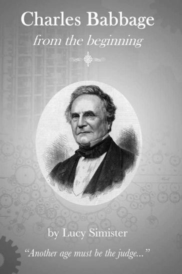 Charles Babbage from the Beginning - Lucy Simister