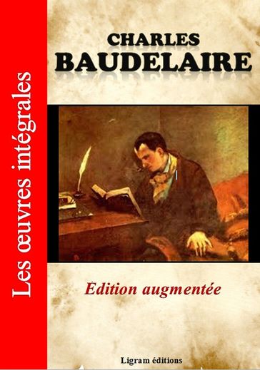 Charles Baudelaire - Les oeuvres complètes (Edition augmentée) - Baudelaire Charles