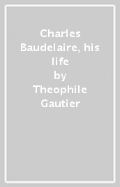 Charles Baudelaire, his life